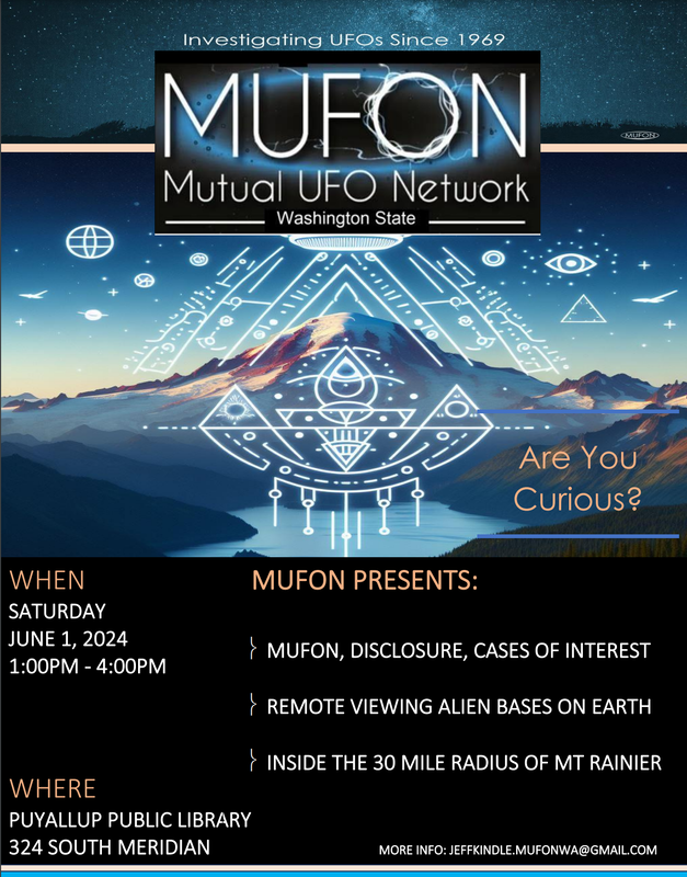 MUFON of Washington State Presents, Disclosure, Cases of Interest Remote Viewing Alien Bases On Earth Inside The 30 Mile Radius of Mt Rainier. Saturday June 1st from 1-4pm at the Puyallup Public Library.